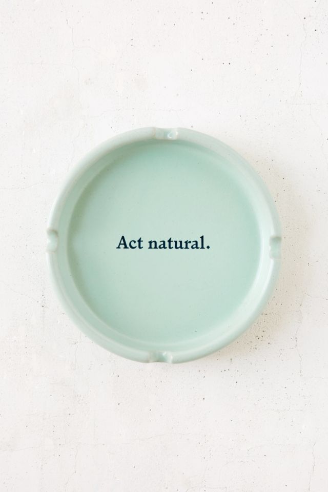 Act Natural Ashtray #1