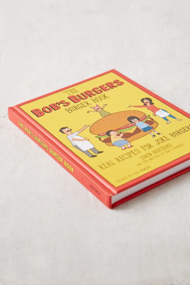 The Bob's Burgers Burger Book: Real Recipes For Joke Burgers By Loren Bouchard & The Writers Of Bob's Burgers #2