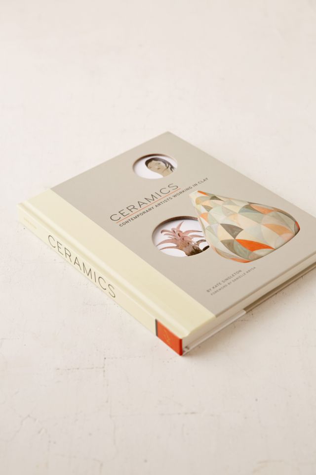 Ceramics: Contemporary Artists Working In Clay By Kate Singleton #2