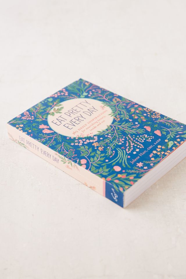 Eat Pretty Every Day: 365 Daily Inspirations For Nourishing Beauty, Inside And Out By Jolene Hart #2