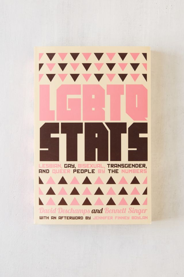 LGBTQ Stats: Lesbian, Gay, Bisexual, Transgender, and Queer People by the Numbers By David Deschamps + Bennett Singer