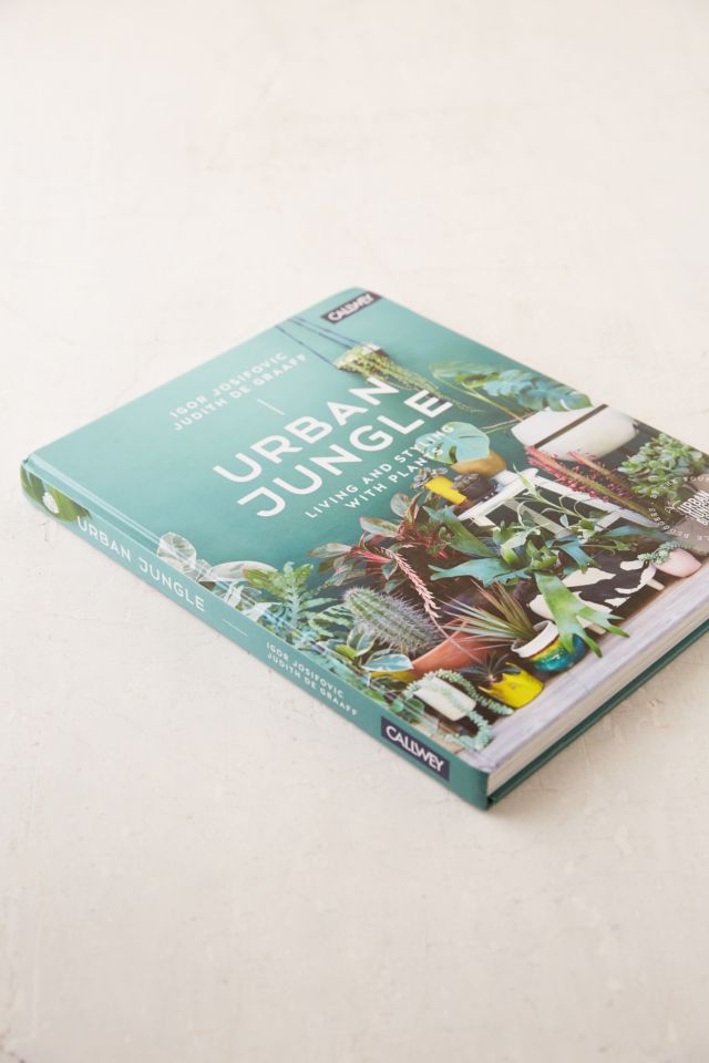 Urban Jungle: Living And Styling With Plants By Igor Josifovic & Judith de Graaff #2