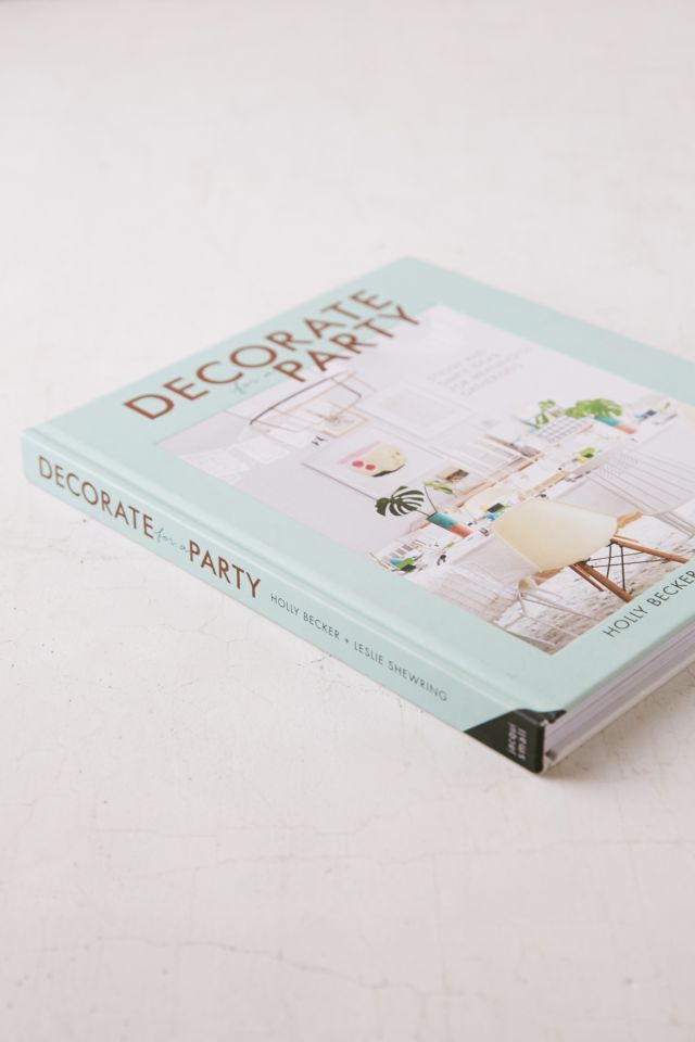 Decorate For A Party: Stylish And Simple Ideas From Meaningful Gatherings par Holly Becker et Leslie Shewring #2