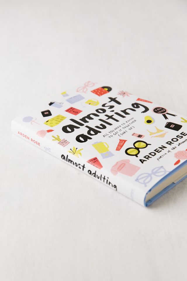 Almost Adulting: All You Need to Know to Get It Together (Sort Of) By Arden Rose #2