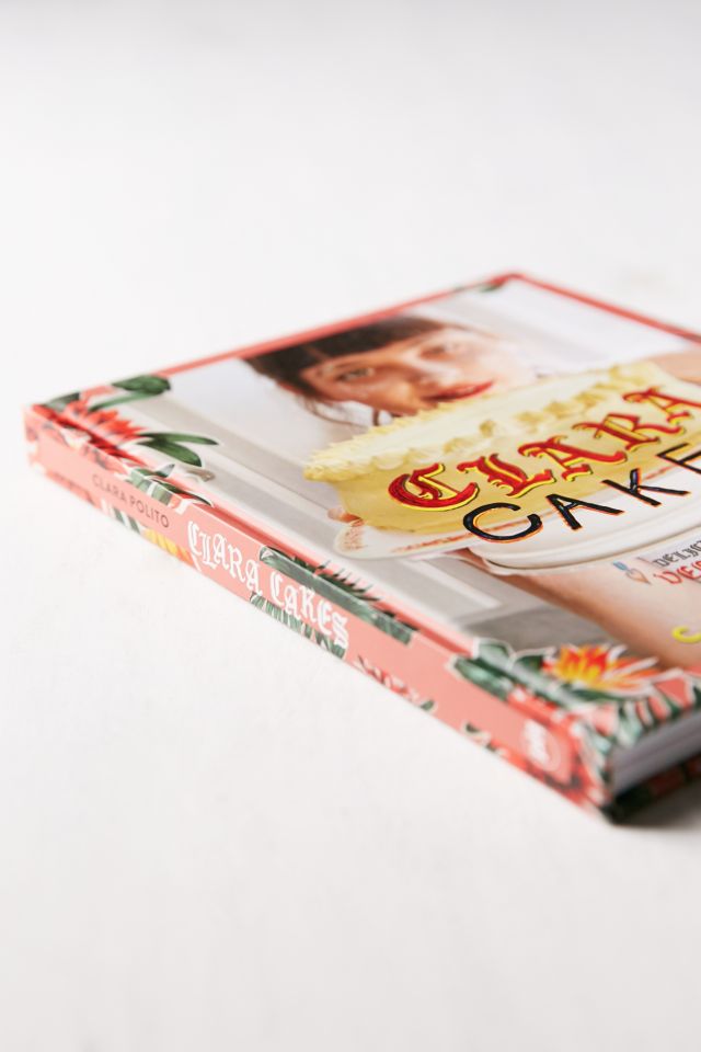 Clara Cakes: Delicious And Simple Vegan Desserts For Everyone! By Clara Polito #2