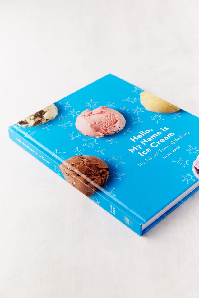 Hello, My Name Is Ice Cream: The Art and Science of the Scoop par Dana Cree #1