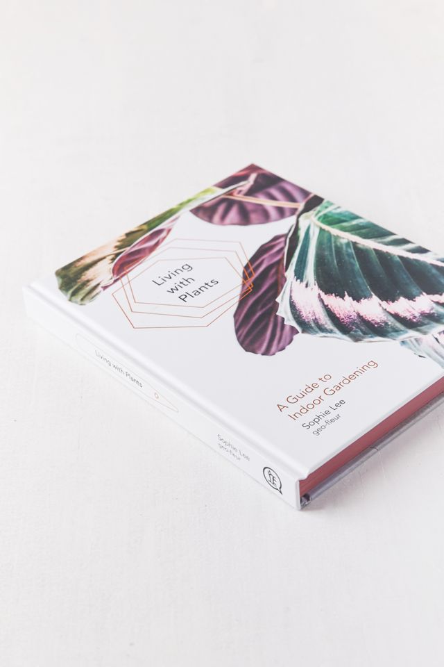 Living with Plants: A Guide to Indoor Gardening By Sophie Lee #2