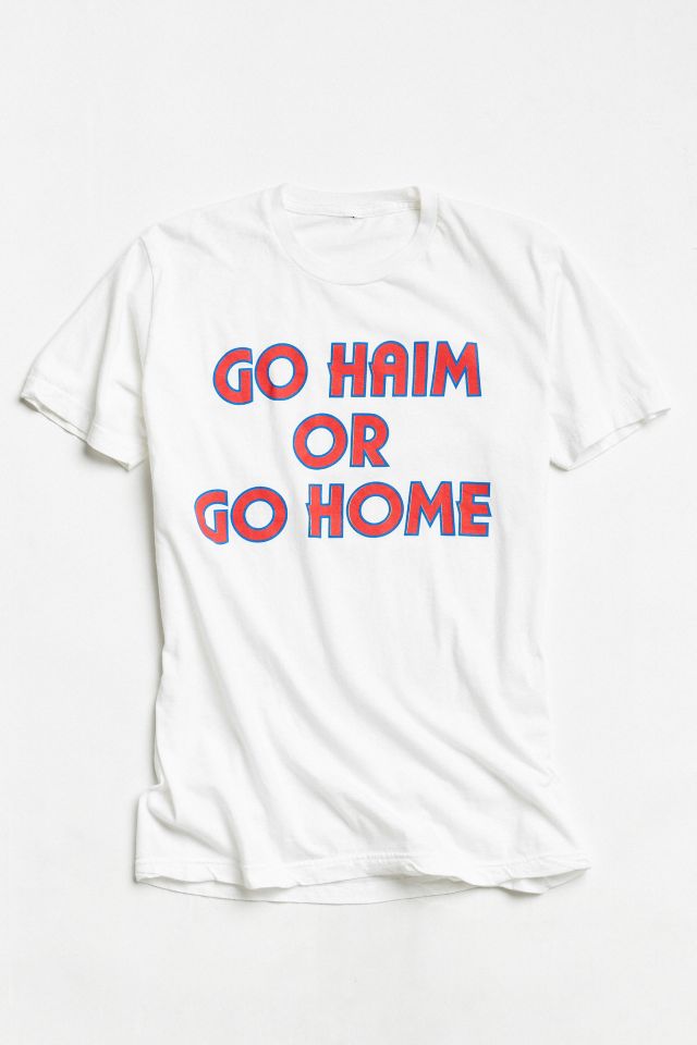 Go HAIM or Go Home Tee #1