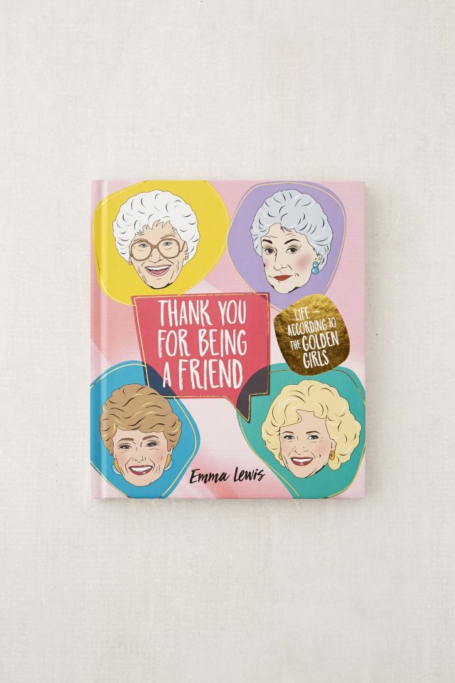 Thank You for Being a Friend: Life According to The Golden Girls By Emma Lewis