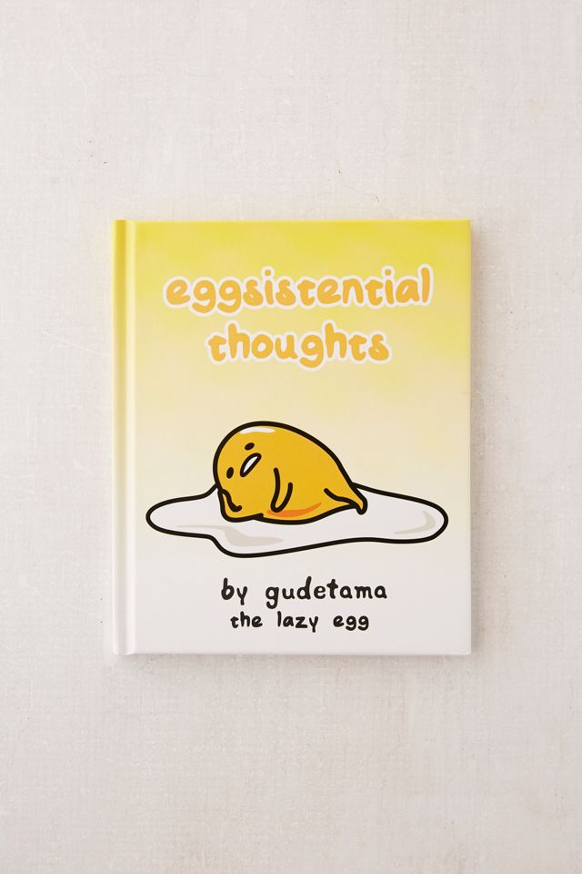 Eggsistential Thoughts by Gudetama the Lazy Egg