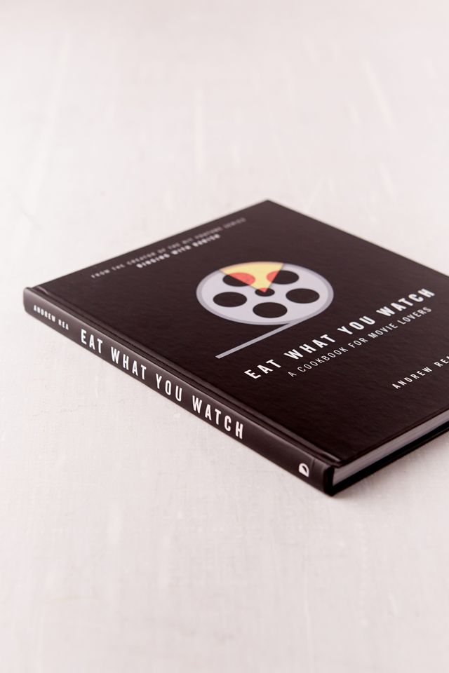 Eat What You Watch: A Cookbook for Movie Lovers By Andrew Rea #2