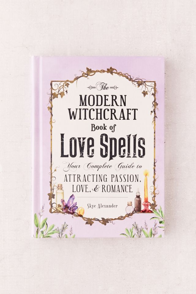 The Modern Witchcraft Book of Love Spells, Book by Skye Alexander, Official Publisher Page