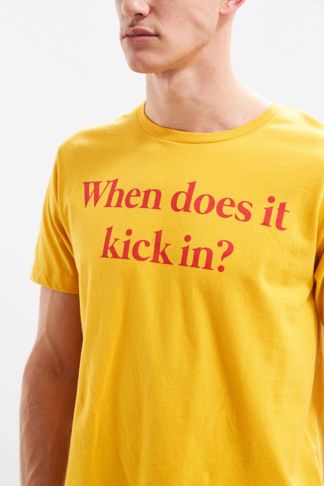 When Does It Kick In Tee #4