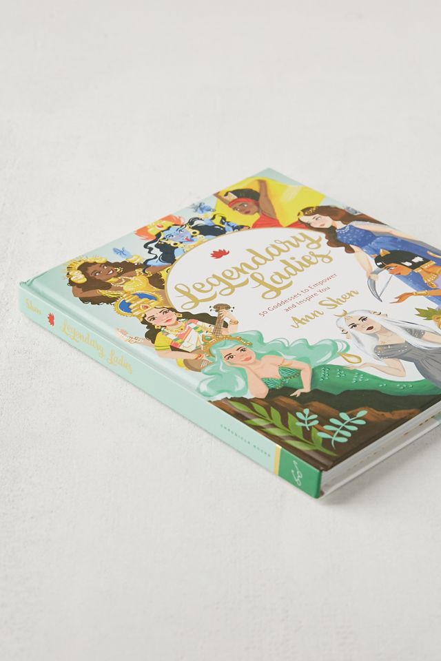 Legendary Ladies: 50 Goddesses to Empower and Inspire You By Ann Shen #2
