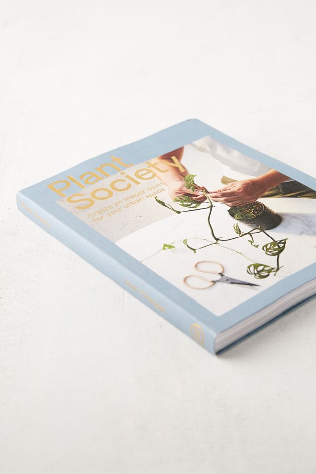 Plant Society: Create an Indoor Oasis for your Urban Space By Jason Chongue #2