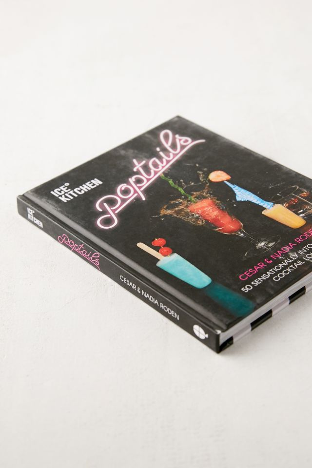 Poptails de la Cuisine Glacée: 50 Sucettes Cocktail Sensationnellement Enivrantes Par Nadia Roden & Cesar Roden #2