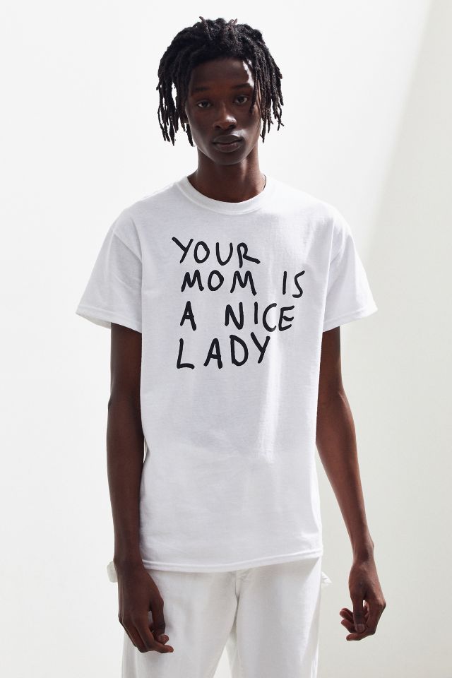 Your Mom Is A Nice Lady Tee #1