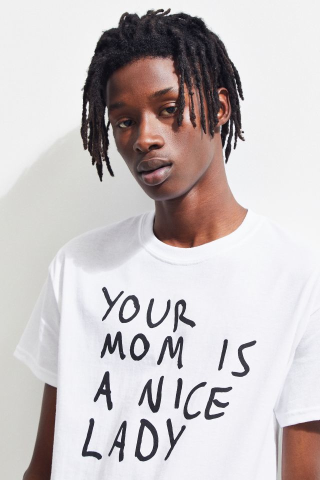 Your Mom Is A Nice Lady Tee #2