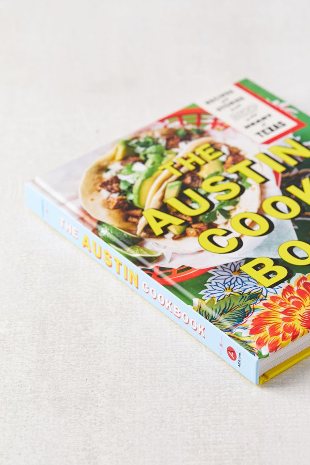 The Austin Cookbook: Recipes and Stories from Deep in the Heart of Texas By Paula Forbes #2