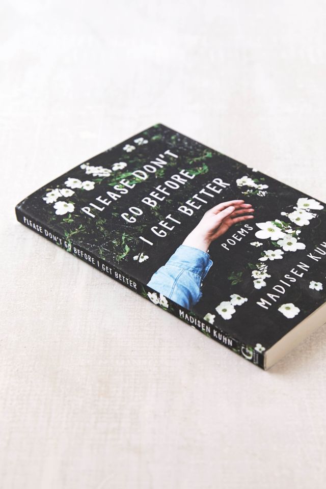 Please Don’t Go Before I Get Better By Madisen Kuhn #2
