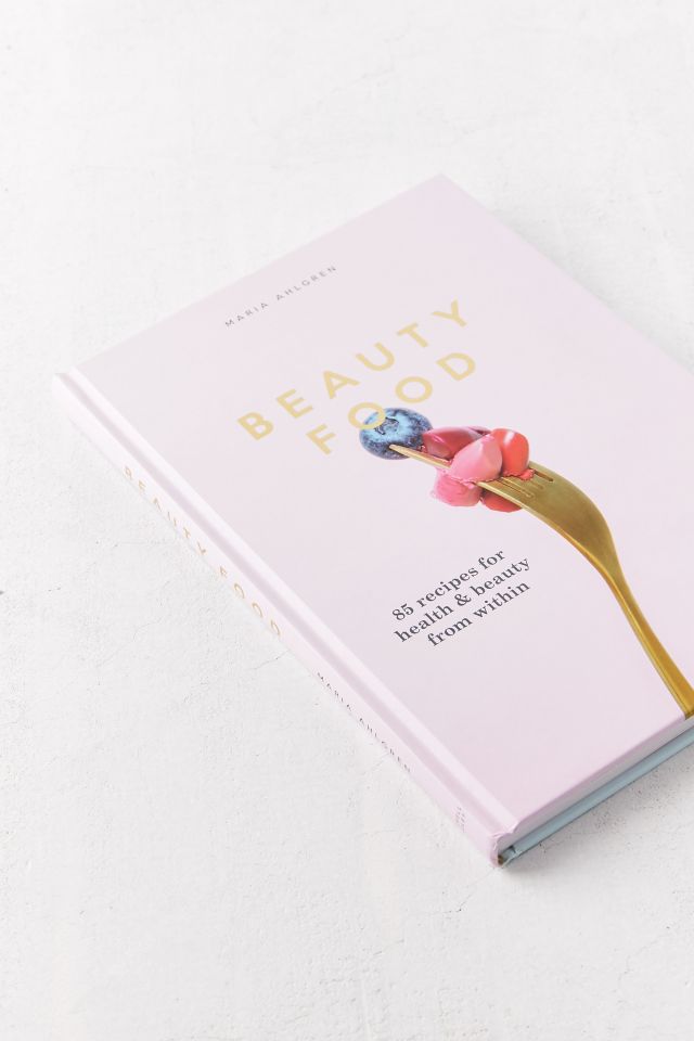 Beauty Food: 85 recipes for health & beauty from within By Maria Ahlgren  #2
