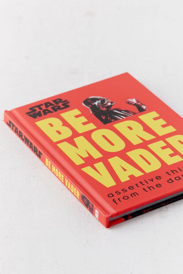 Star Wars Be More Vader: Assertive Thinking from the Dark Side By Christian Blauvelt #2