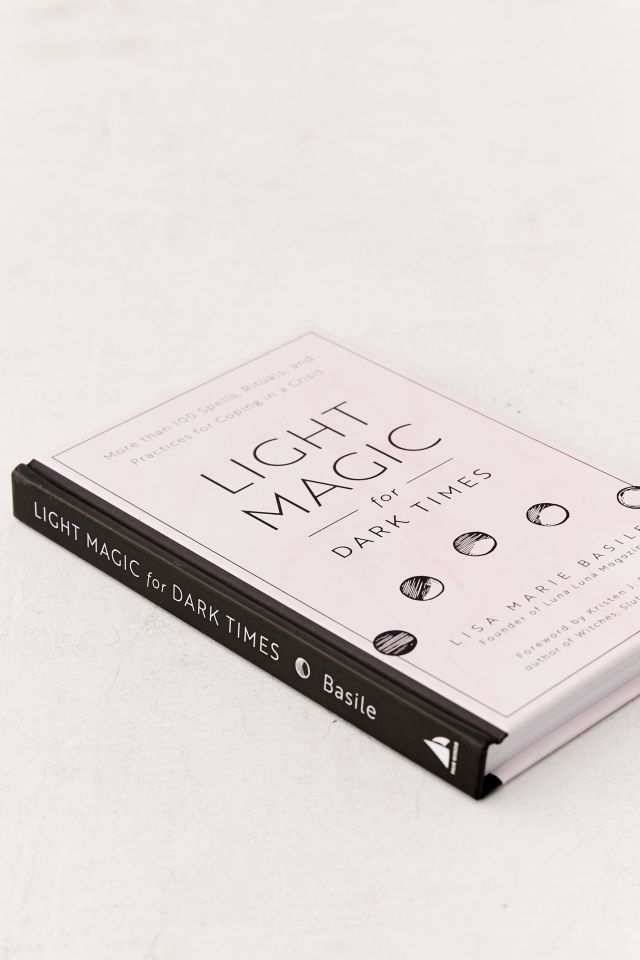 Magie Lumineuse pour Temps Sombres : Plus de 100 Sorts, Rituels et Pratiques pour Faire Face à une Crise Par Lisa Marie Basile #2
