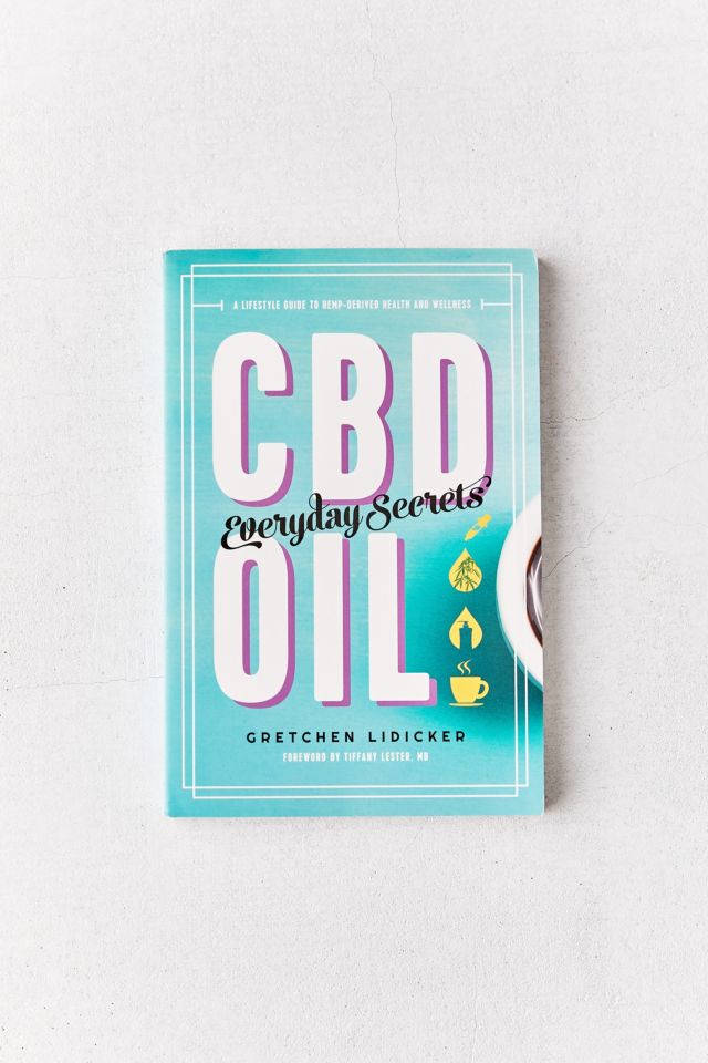 CBD Oil: Everyday Secrets: A Lifestyle Guide to Hemp-Derived Health and Wellness By Gretchen Lidicker