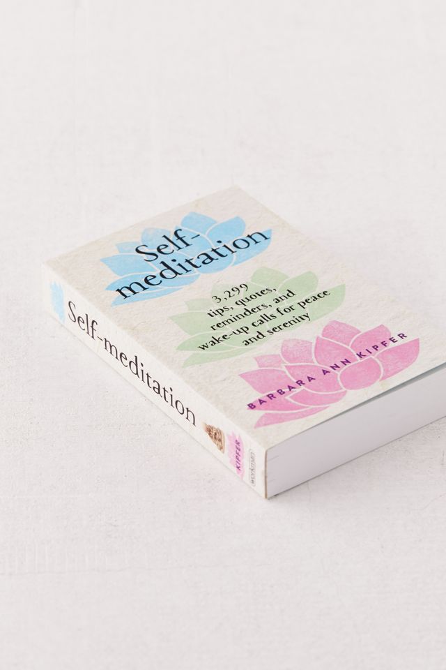 Self-Meditation: 3,299 Tips, Quotes, Reminders, and Wake-Up Calls for Peace and Serenity By Barbara Ann Kipfer #1