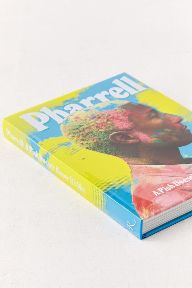 Pharrell: A Fish Doesn’t Know It’s Wet By Pharrell Williams #2