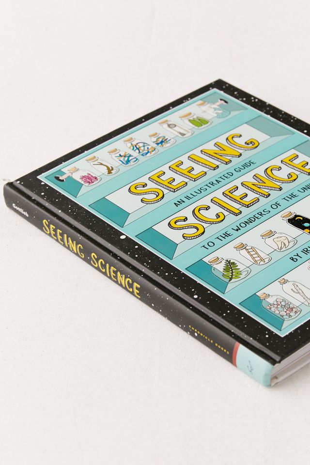 Seeing Science: An Illustrated Guide to the Wonders of the Universe By ...