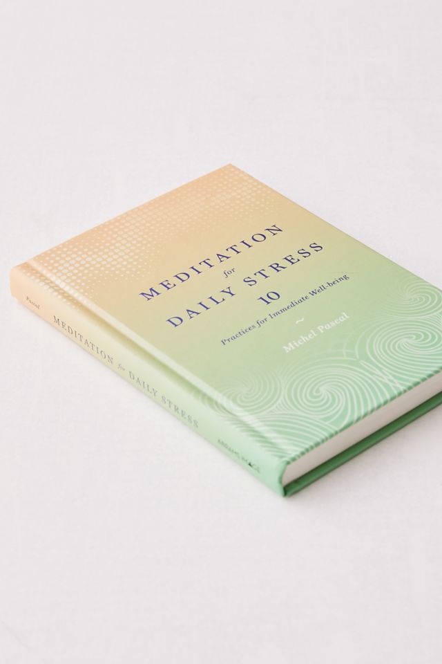 Meditation for Daily Stress: 10 Practices for Immediate Well-being By Michel Pascal #1