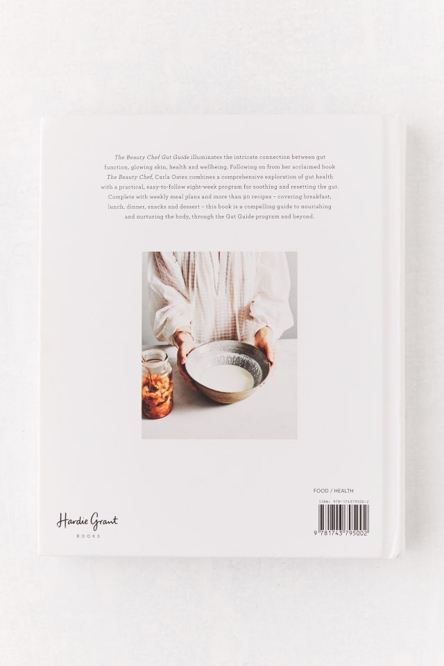 The Beauty Chef Gut Guide: With 90+ Delicious Recipes and Weekly Meal Plans By Carla Oates #3