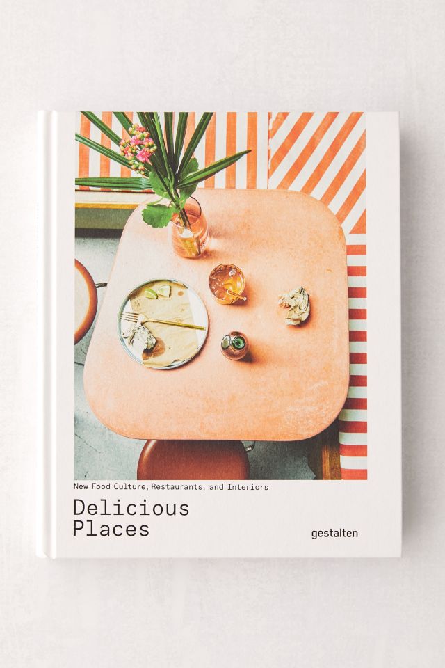 Delicious Places: New Food Culture, Restaurants and Interiors By Gestalten