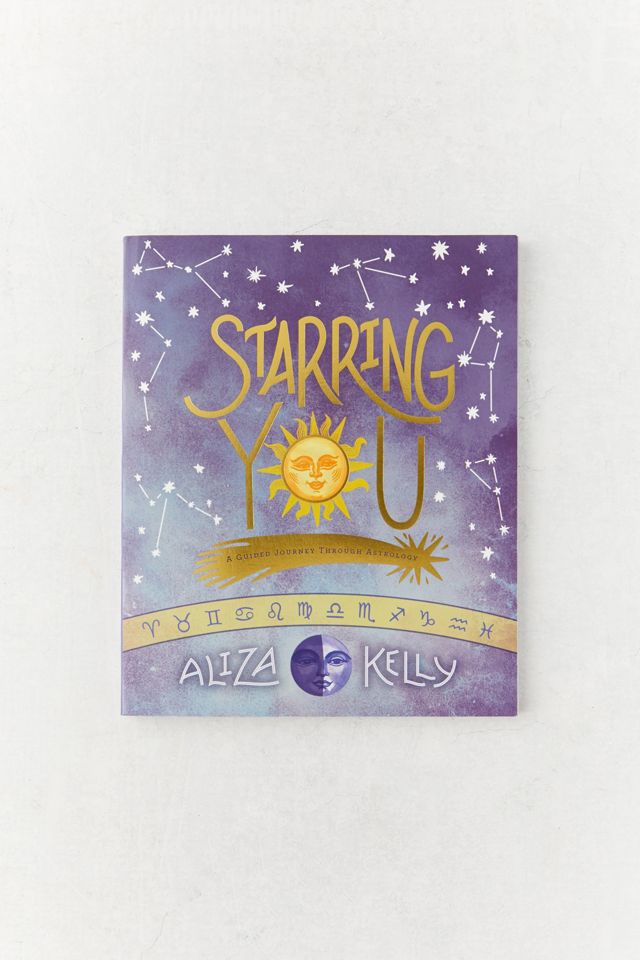 Starring You A Guided Journey Through Astrology By Aliza Kelly Urban