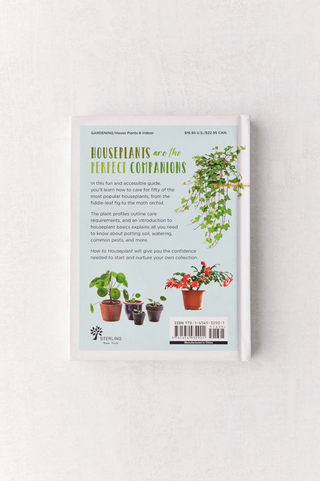 How to Houseplant: A Beginner’s Guide to Making and Keeping Plant Friends By Heather Rodino #3