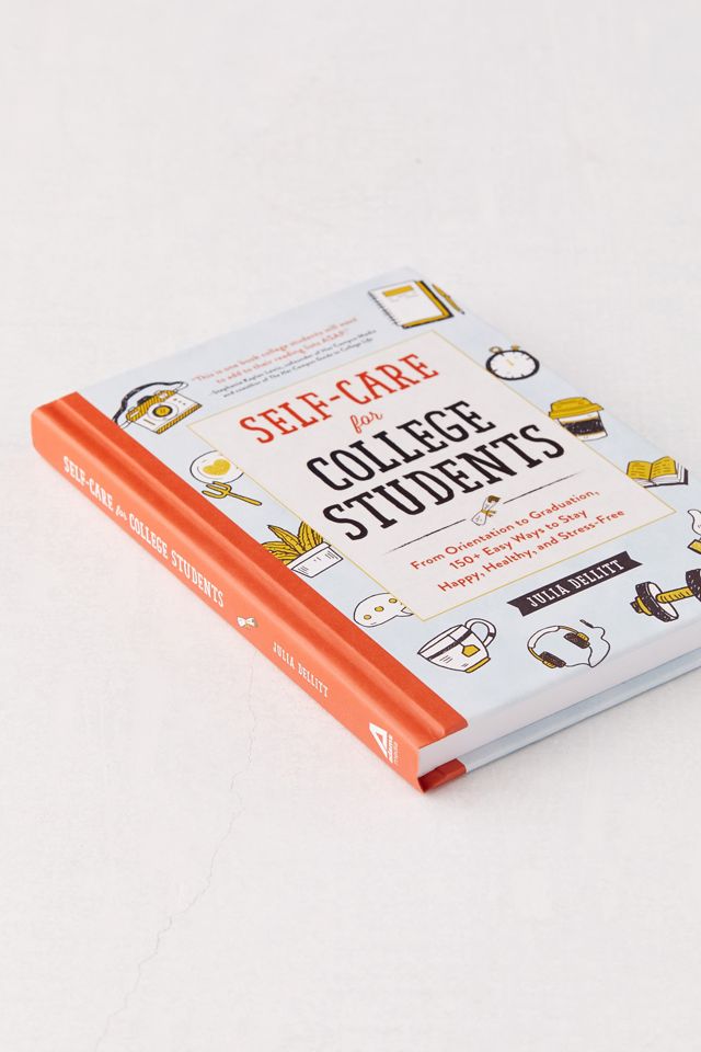 Self-Care for College Students: From Orientation to Graduation, 150+ Easy Ways to Stay Happy, Healthy, and Stress-Free By Julia Dellitt #2