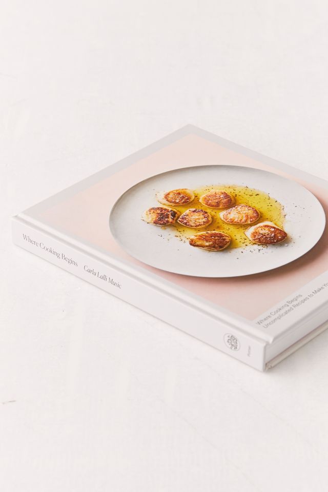 Where Cooking Begins: Uncomplicated Recipes to Make You a Great Cook By Carla Lalli Music #2