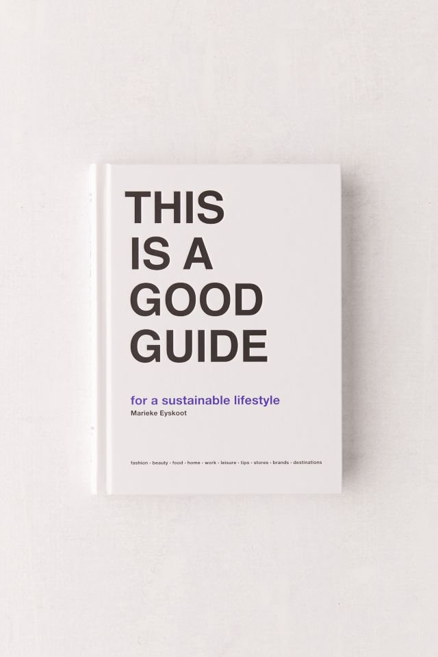 This is a Good Guide - for a Sustainable Lifestyle By Marieke Eyskoot