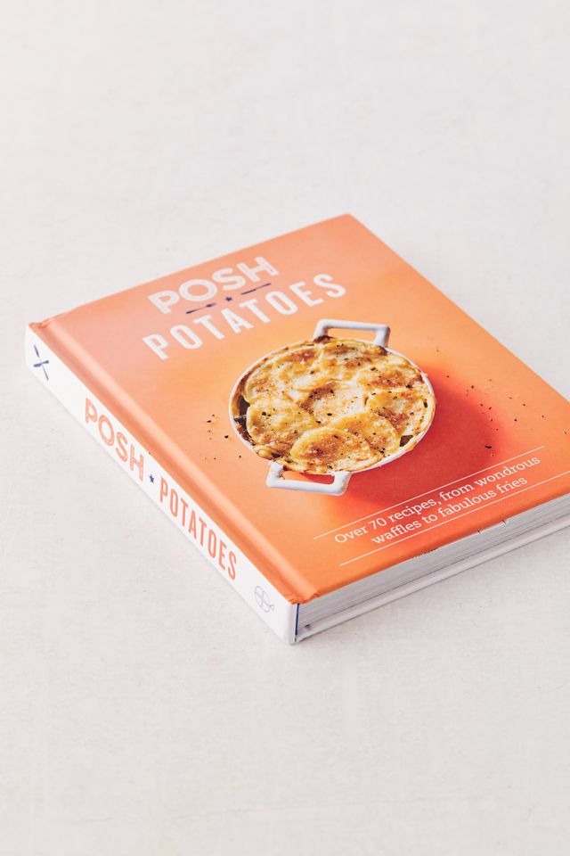 Posh Potatoes: Over 70 Recipes, From Wondrous Waffles to Fabulous Fries By Rebecca Woods #3