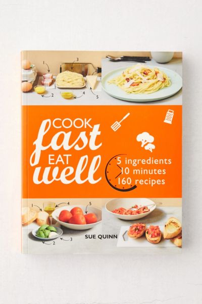 Cook Fast Eat Well: 5 Ingredients, 10 Minutes, 160 Recipes By Sue Quinn ...