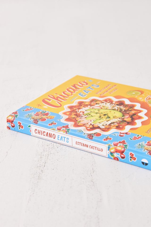 Chicano Eats: Recipes from My Mexican-American Kitchen By Esteban Castillo #1
