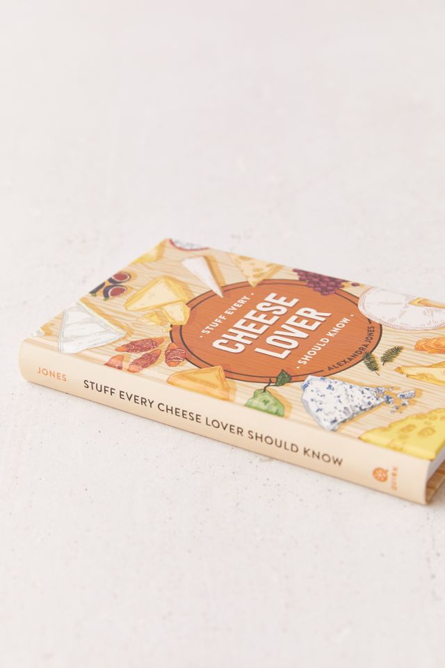 Stuff Every Cheese Lover Should Know By Alexandra Jones #4
