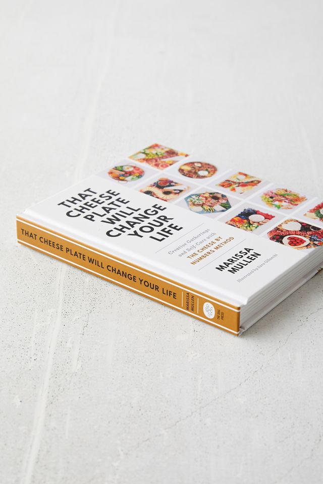That Cheese Plate Will Change Your Life: Creative Gatherings and Self-Care with the Cheese By Numbers Method By Marissa Mullen #4