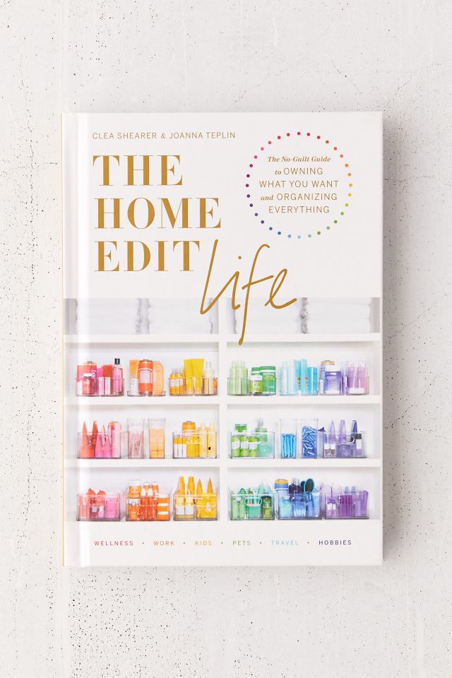 The Home Edit Life: The No-Guilt Guide by Shearer, Clea