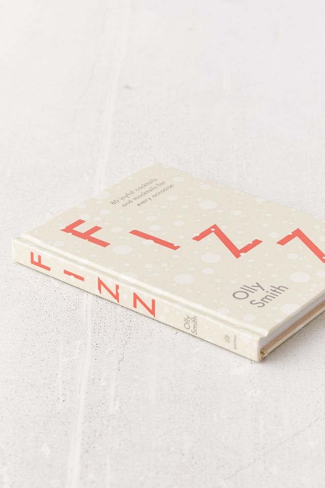 Fizz: 80 Joyful Cocktails and Mocktails for Every Occasion By Olly Smith #4