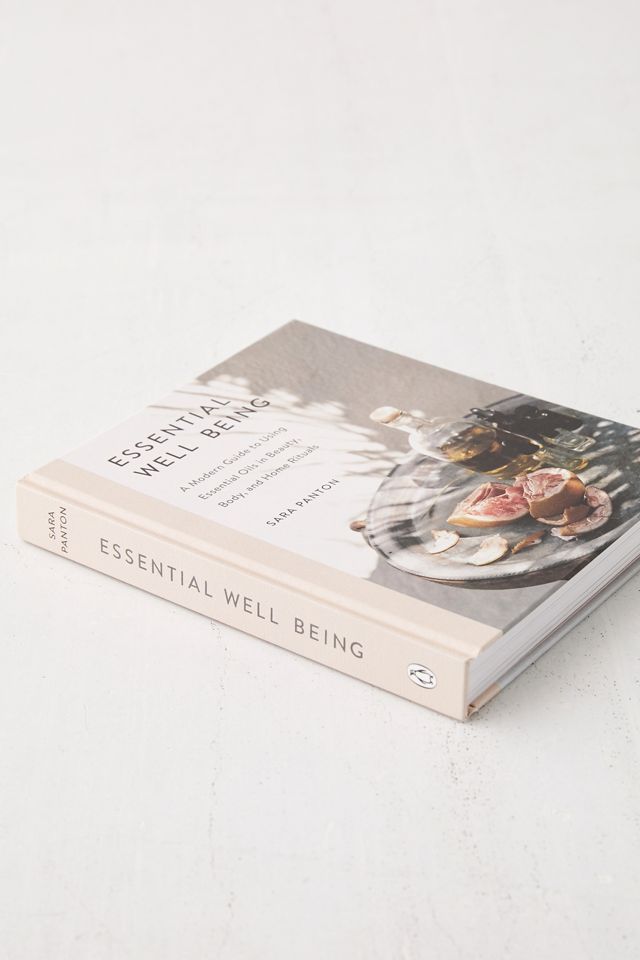 Essential Well Being: A Modern Guide to Using Essential Oils in Beauty, Body, and Home Rituals By Sara Panton #2