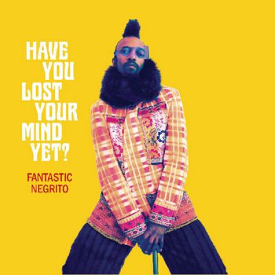 Fantastic Negrito - Have You Lost Your Mind Yet LP
