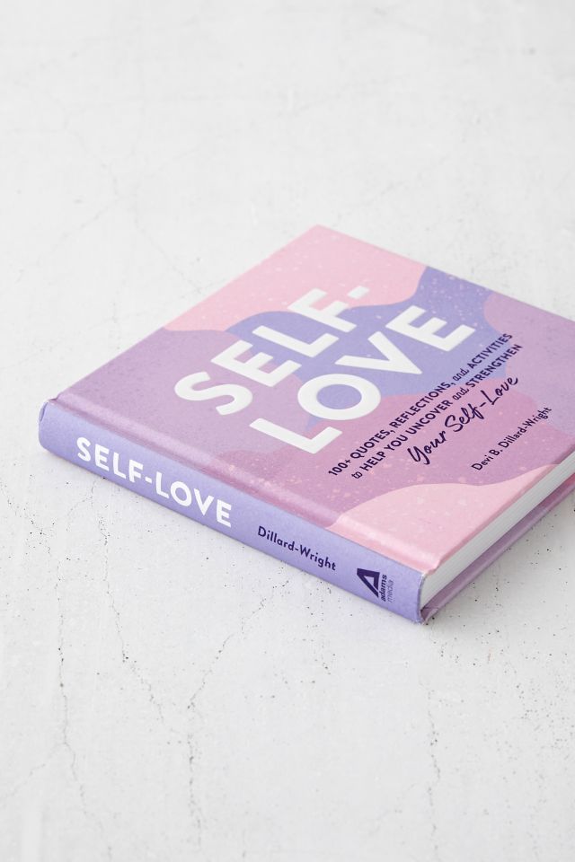 Self-Love: 100+ Quotes, Reflections, and Activities to Help You Uncover and Strengthen Your Self-Love By Devi B. Dillard-Wright PhD #4