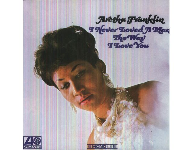 Aretha Franklin - I Never Loved a Man the Way I Love You LP #1